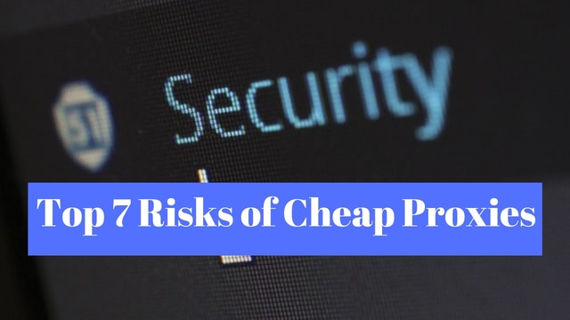 Top 7 Risks of Cheap Proxies