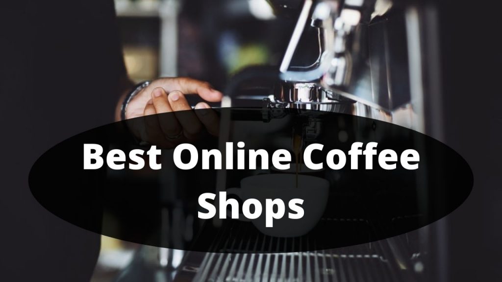 8 Best Online Coffee Shops Latest Tech Updates
