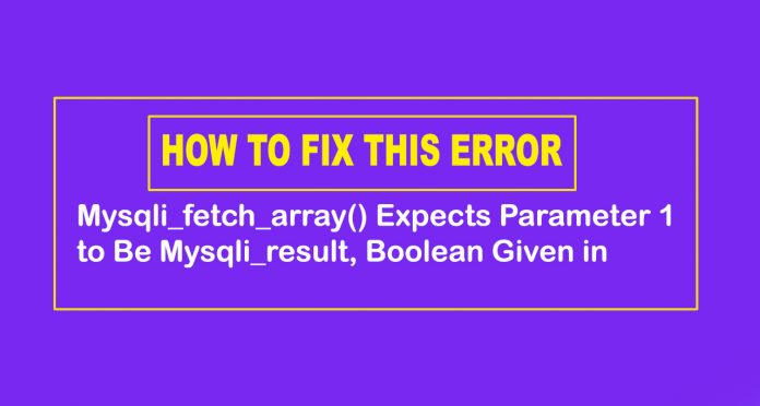 Mysqli_fetch_array() Expects Parameter 1 to Be Mysqli_result, Boolean Given in - mysqli_num_rows() expects parameter 1 to be mysqli_result, b