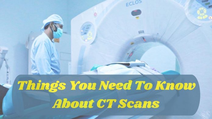 Things You Need To Know About CT Scans - CT Scans