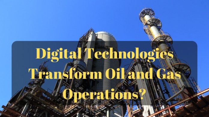 How Can Digital Technologies Transform Oil and Gas Operations - Importance of technology in oil and gas industry