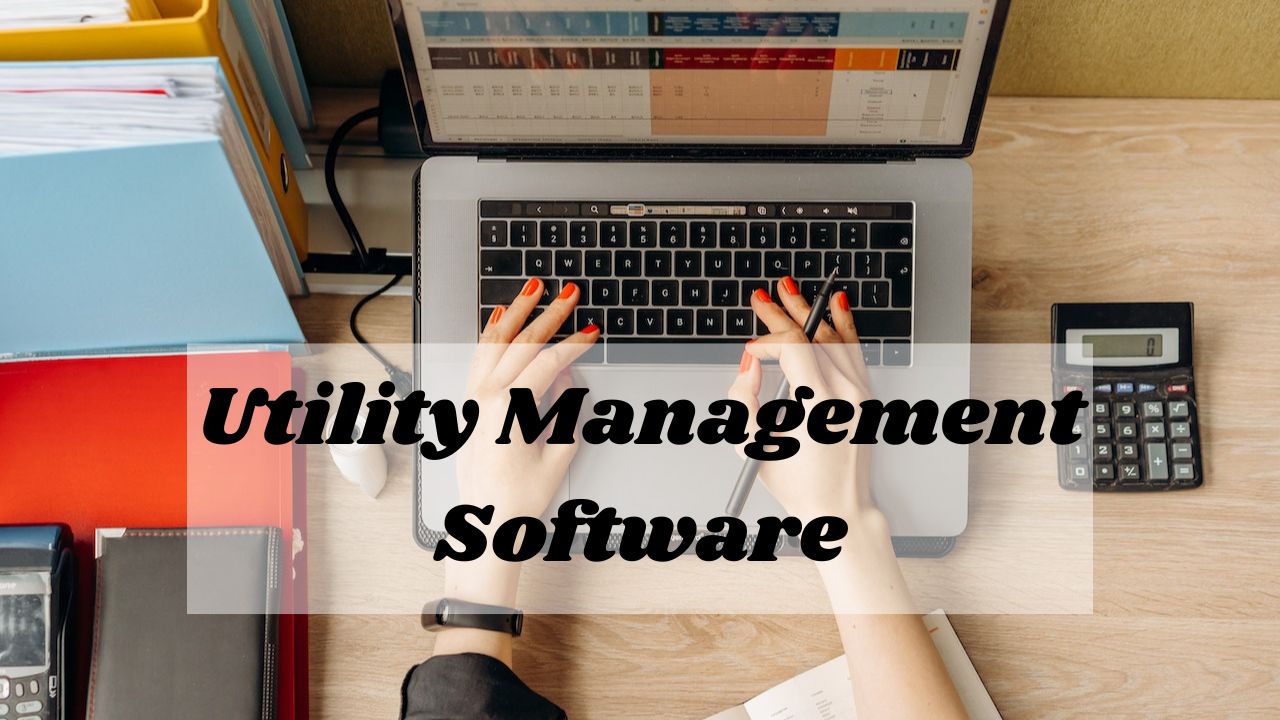 Understanding the Importance and Benefits of Utility Management Software Latest Tech Updates
